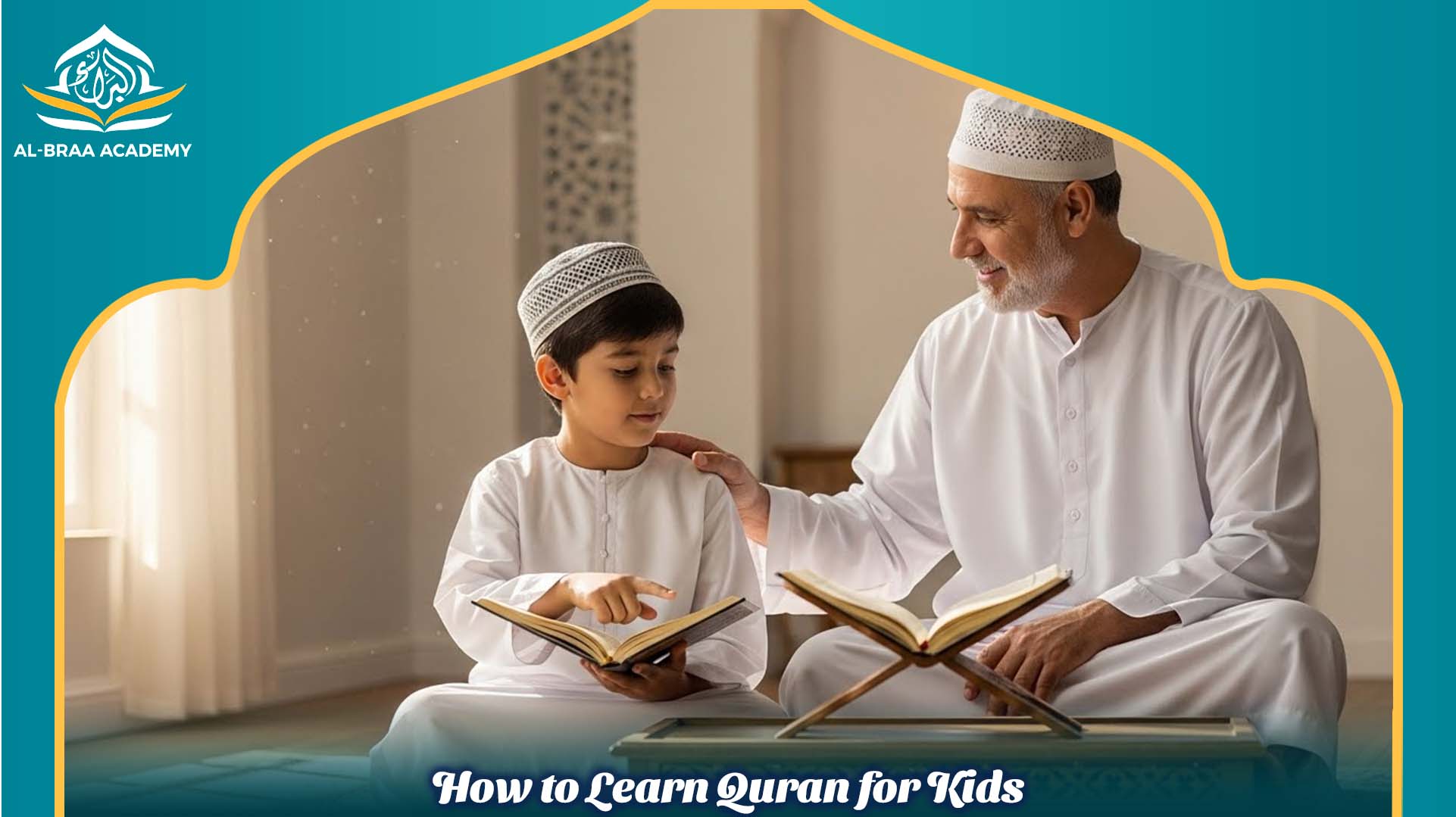 How to Learn Quran for Kids: Step by Step 2026 - albraaacademy.com