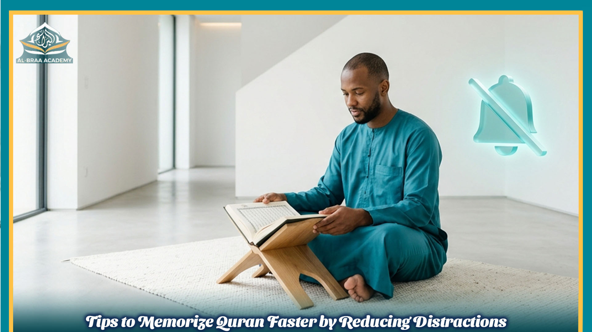 Tips to Memorize Quran Faster by Reducing Distractions